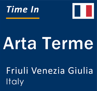 Current local time in Arta Terme, Friuli Venezia Giulia, Italy