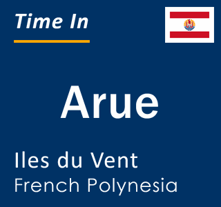 Current local time in Arue, Iles du Vent, French Polynesia