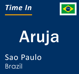 Current local time in Aruja, Sao Paulo, Brazil