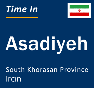 Current local time in Asadiyeh, South Khorasan Province, Iran