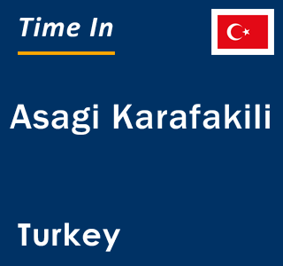 Current local time in Asagi Karafakili, Turkey