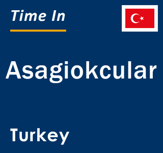 Current local time in Asagiokcular, Turkey