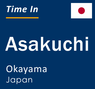 Current local time in Asakuchi, Okayama, Japan