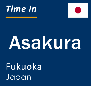 Current local time in Asakura, Fukuoka, Japan