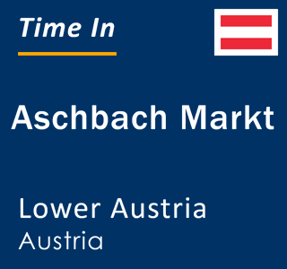 Current local time in Aschbach Markt, Lower Austria, Austria