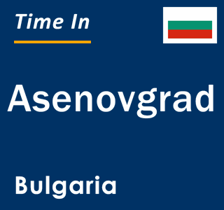 Current local time in Asenovgrad, Bulgaria