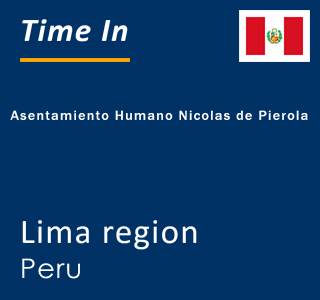 Current local time in Asentamiento Humano Nicolas de Pierola, Lima region, Peru