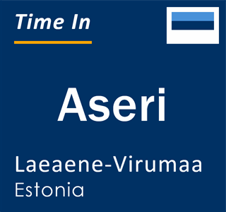 Current local time in Aseri, Laeaene-Virumaa, Estonia