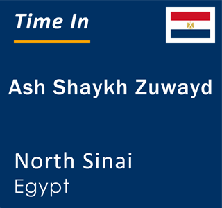 Current local time in Ash Shaykh Zuwayd, North Sinai, Egypt
