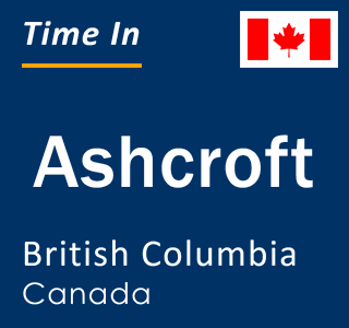 Current local time in Ashcroft, British Columbia, Canada