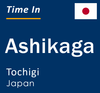 Current local time in Ashikaga, Tochigi, Japan