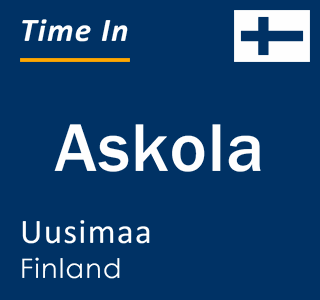 Current local time in Askola, Uusimaa, Finland