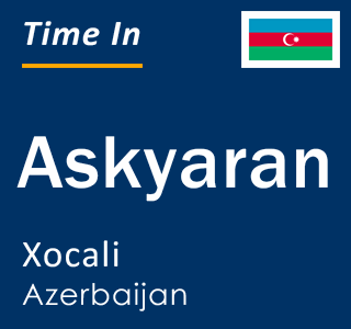 Current local time in Askyaran, Xocali, Azerbaijan