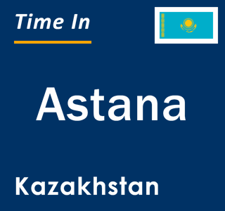 Current local time in Astana, Kazakhstan