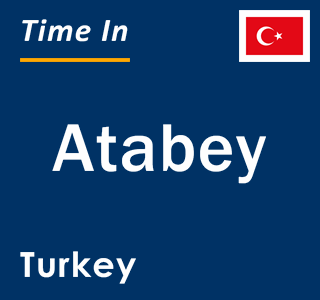 Current local time in Atabey, Turkey