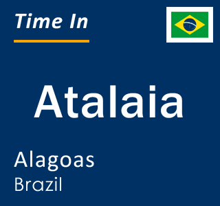 Current time in Atalaia, Alagoas, Brazil