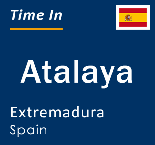 Current local time in Atalaya, Extremadura, Spain