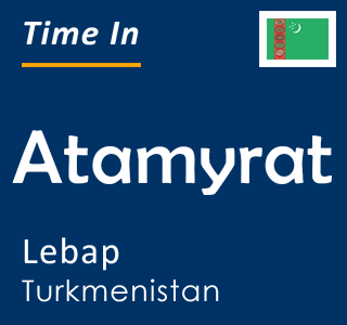Current time in Atamyrat, Lebap, Turkmenistan
