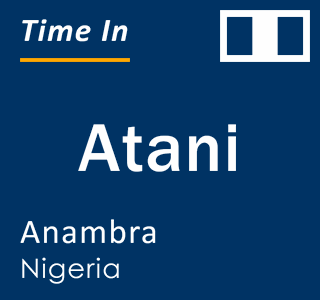 Current local time in Atani, Anambra, Nigeria