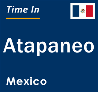 Current local time in Atapaneo, Mexico