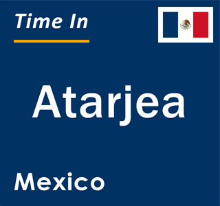 Current local time in Atarjea, Mexico