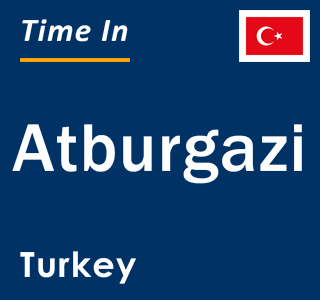 Current local time in Atburgazi, Turkey