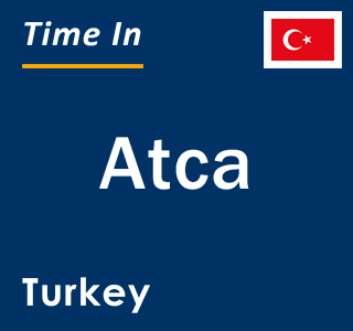 Current local time in Atca, Turkey