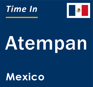 Current local time in Atempan, Mexico