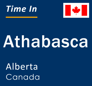 Current local time in Athabasca, Alberta, Canada