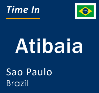 Current local time in Atibaia, Sao Paulo, Brazil