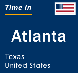 Current local time in Atlanta, Texas, United States