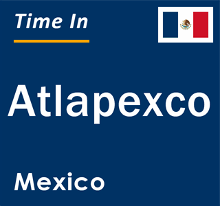 Current local time in Atlapexco, Mexico