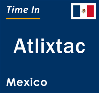 Current local time in Atlixtac, Mexico