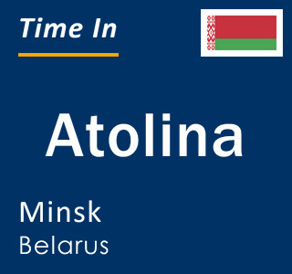 Current local time in Atolina, Minsk, Belarus
