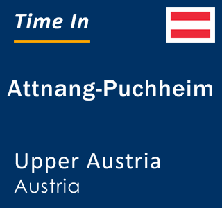 Current time in Attnang-Puchheim, Upper Austria, Austria