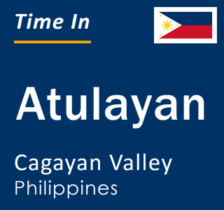 Current local time in Atulayan, Cagayan Valley, Philippines