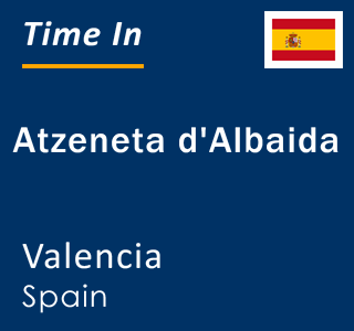 Current local time in Atzeneta d'Albaida, Valencia, Spain