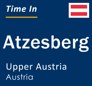 Current local time in Atzesberg, Upper Austria, Austria