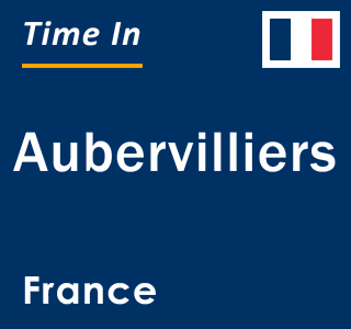 Current local time in Aubervilliers, France