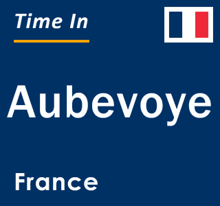 Current local time in Aubevoye, France
