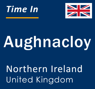 Current local time in Aughnacloy, Northern Ireland, United Kingdom