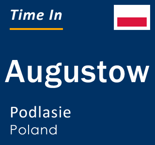 Current local time in Augustow, Podlasie, Poland