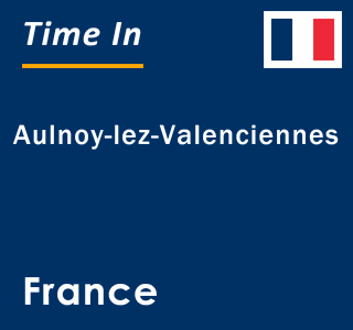 Current local time in Aulnoy-lez-Valenciennes, France
