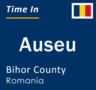 Current local time in Auseu, Bihor County, Romania