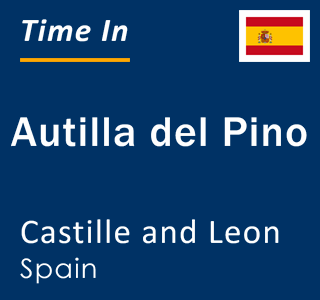 Current local time in Autilla del Pino, Castille and Leon, Spain