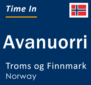 Current local time in Avanuorri, Troms og Finnmark, Norway