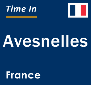 Current local time in Avesnelles, France