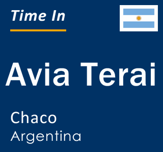 Current local time in Avia Terai, Chaco, Argentina