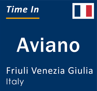 Current local time in Aviano, Friuli Venezia Giulia, Italy