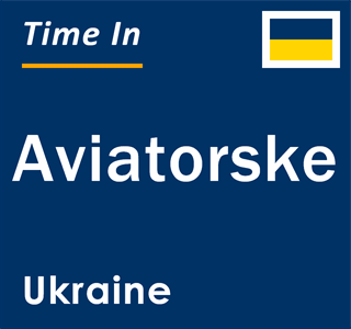 Current local time in Aviatorske, Ukraine